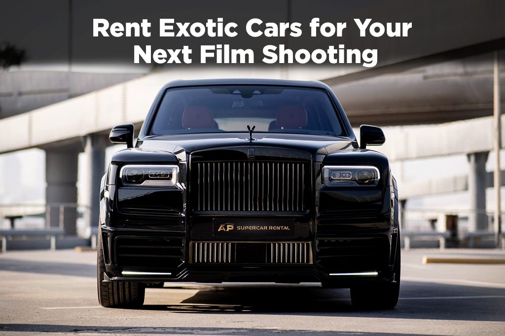 Rent Exotic Cars for Your Next Film shooting | Hire an Exotic Super Luxury Car in Dubai