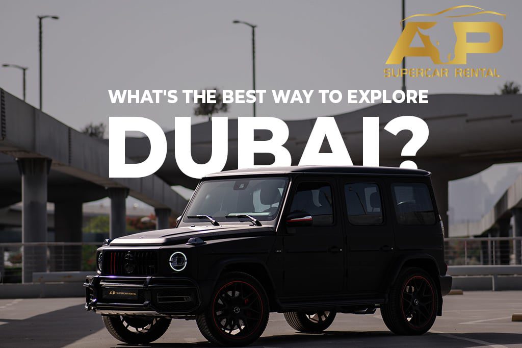 What’s The Best Way to Explore Dubai?