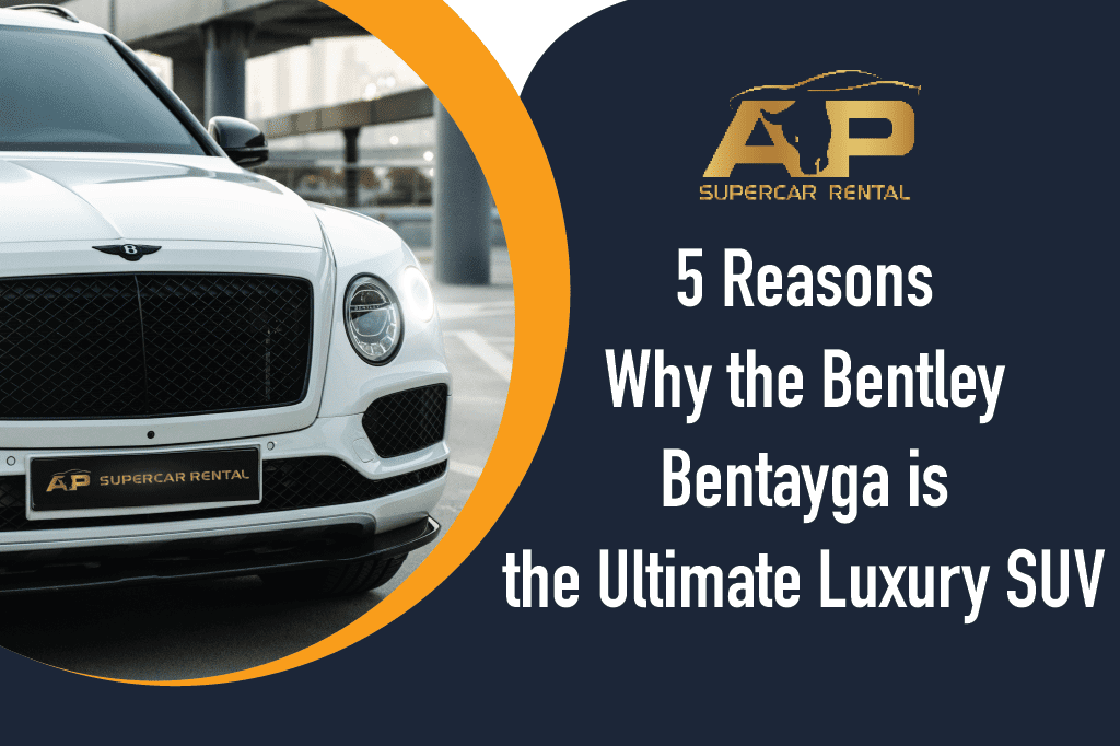 5 Reasons Why the Bentley Bentayga is the Ultimate Luxury SUV