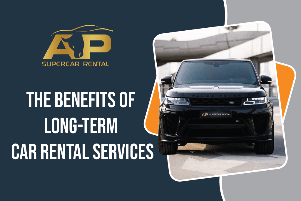 The Benefits of Long-Term Car Rental Services in Dubai