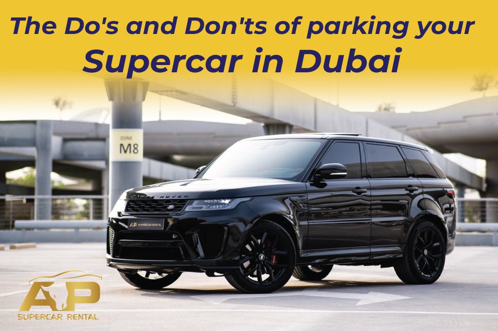 The do’s and don’ts of parking your supercar in Dubai