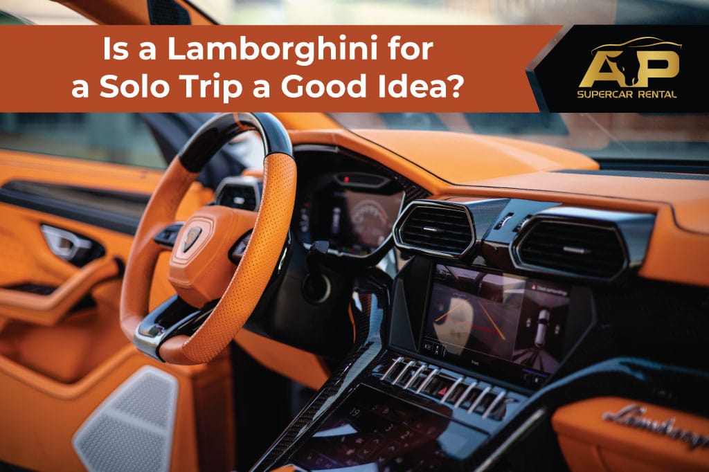 Is a Lamborghini for a solo trip a good idea? | AP Supercar Rental