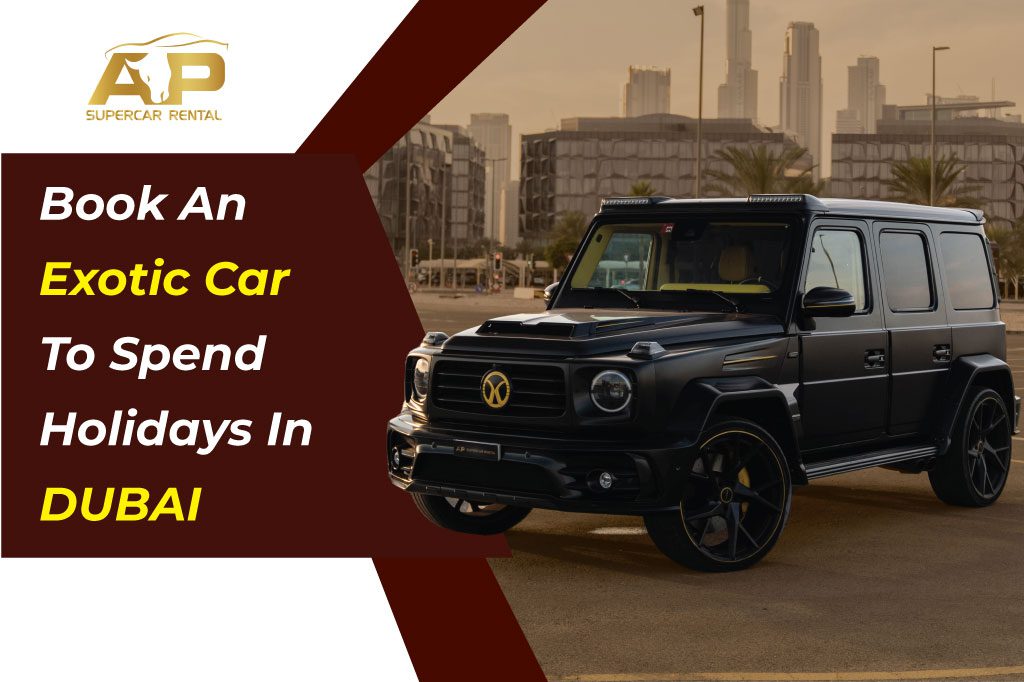 Book An Exotic Car To Spend Holidays In UAE | Supercar Rental Dubai