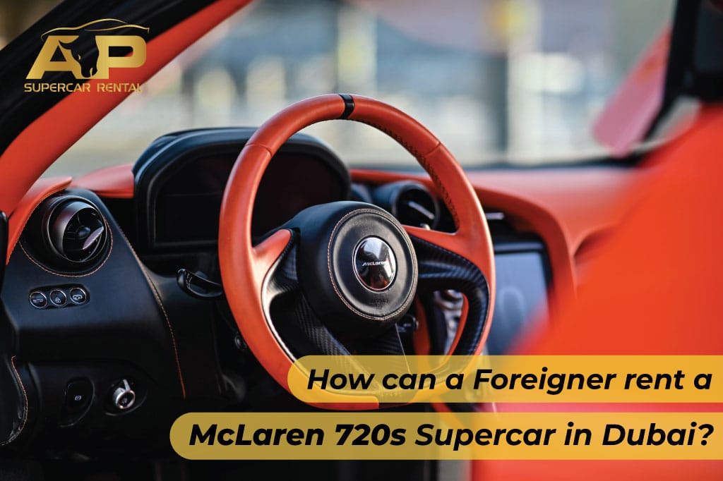 How can a foreigner rent a McLaren 720s supercar in Dubai?