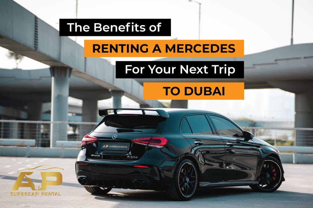 The Benefits of Renting a Mercedes for Your Next Trip to Dubai