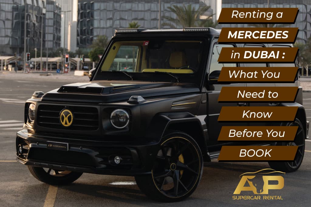 Renting a Mercedes in Dubai: What You Need to Know Before You Book.