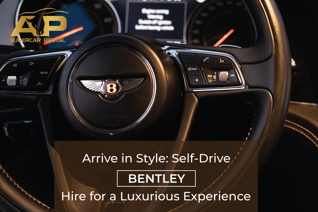 Arrive in Style: Self-Drive Bentley Hire for a Luxurious Experience