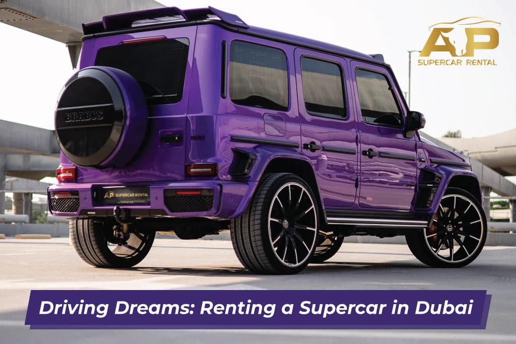 Driving Dreams: Renting a Supercar in Dubai