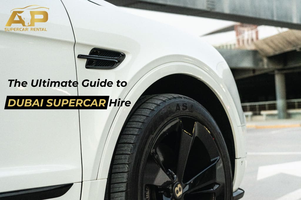 The Ultimate Guide to Dubai Supercar Hire | Luxury Supercars Dubai