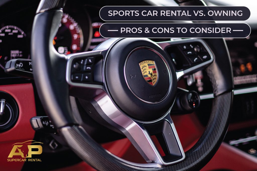 Sports Car Rental vs. Owning: Pros and Cons to Consider | AP Supercar Rental Dubai