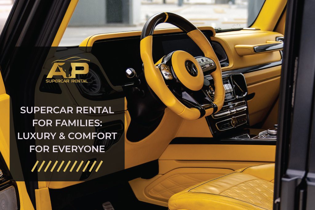 Supercar Rental for Families: Luxury and Comfort for Everyone | AP Supercar Rental Dubai