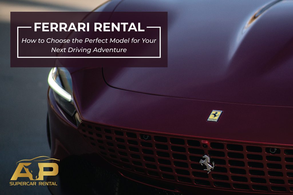 Ferrari Rental: How to Choose the Perfect Model for Your Next Driving Adventure