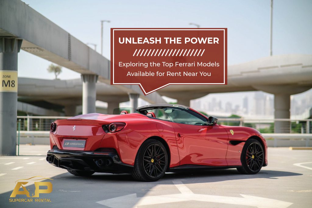 Unleash the Power: Exploring the Top Ferrari Models Available for Rent Near You