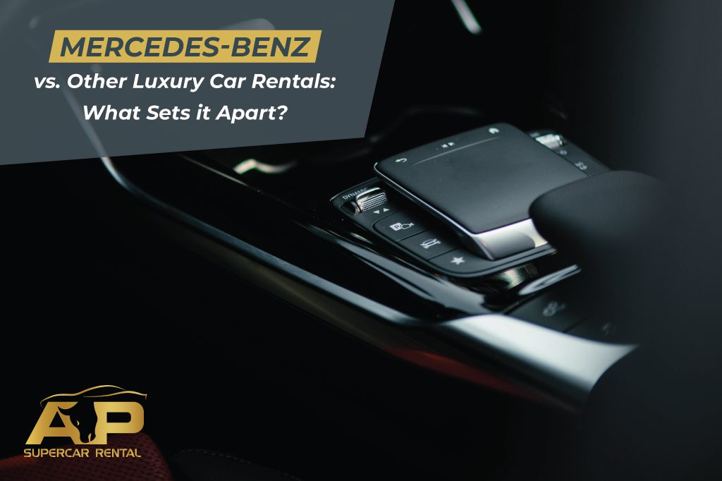 Mercedes-Benz vs. Other Luxury Car Rentals: What Sets it Apart?