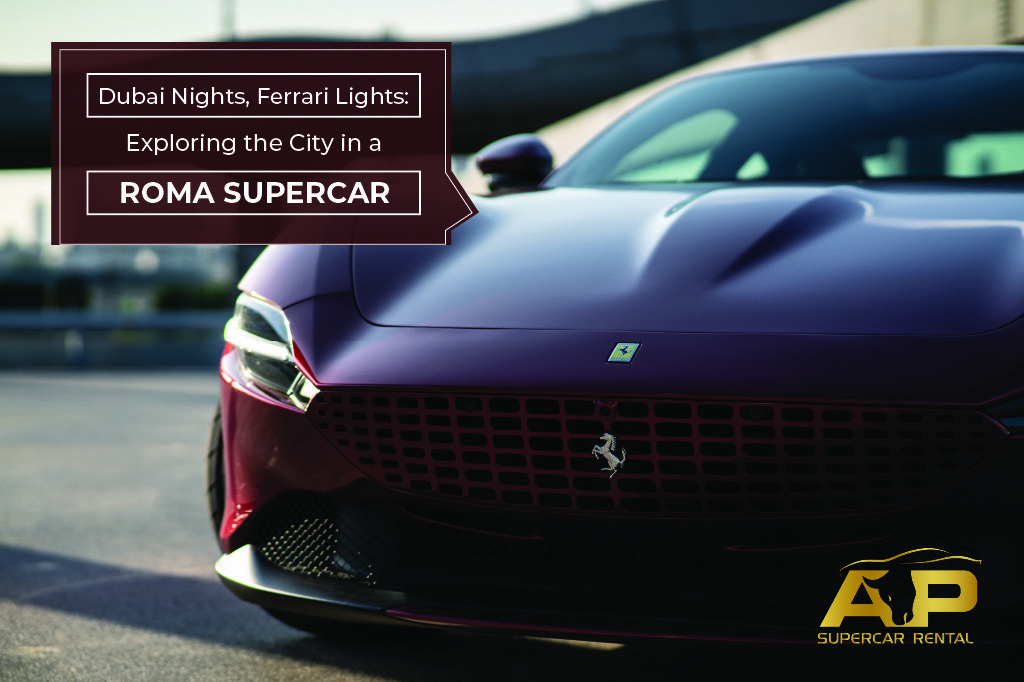 Dubai Nights, Ferrari Lights: Exploring the City in a Roma Supercar