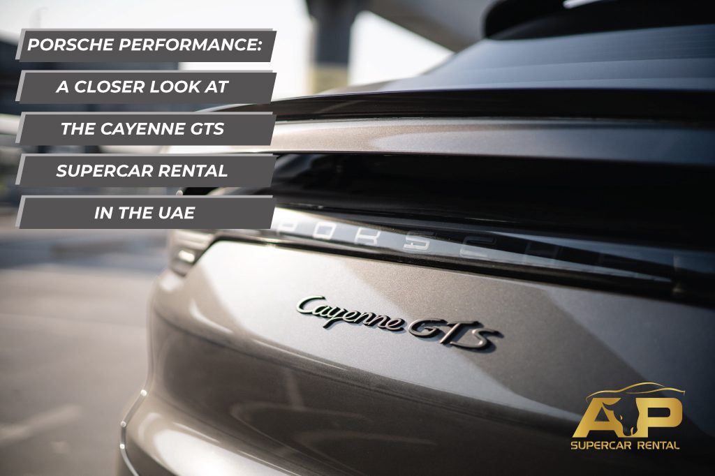 Porsche Performance: A Closer Look at the Cayenne GTS Supercar Rental in the UAE