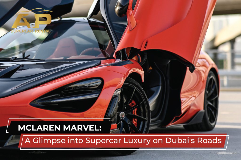 McLaren 720 s: A Glimpse into Supercar Luxury on Dubai’s Roads