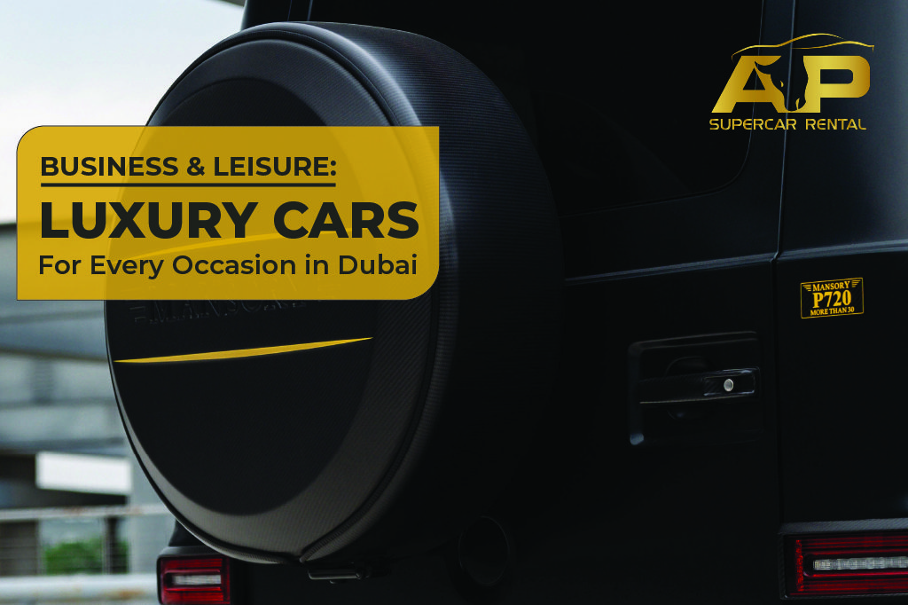 Business and Leisure: Luxury Cars for Every Occasion in Dubai