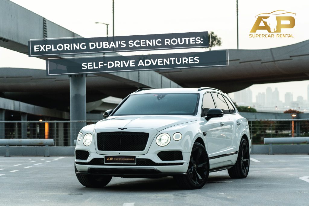 Exploring Dubai’s Scenic Routes: Self-Drive Adventures