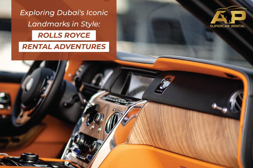 Exploring Dubai’s Iconic Landmarks in Style: Rolls Royce Rental Adventures