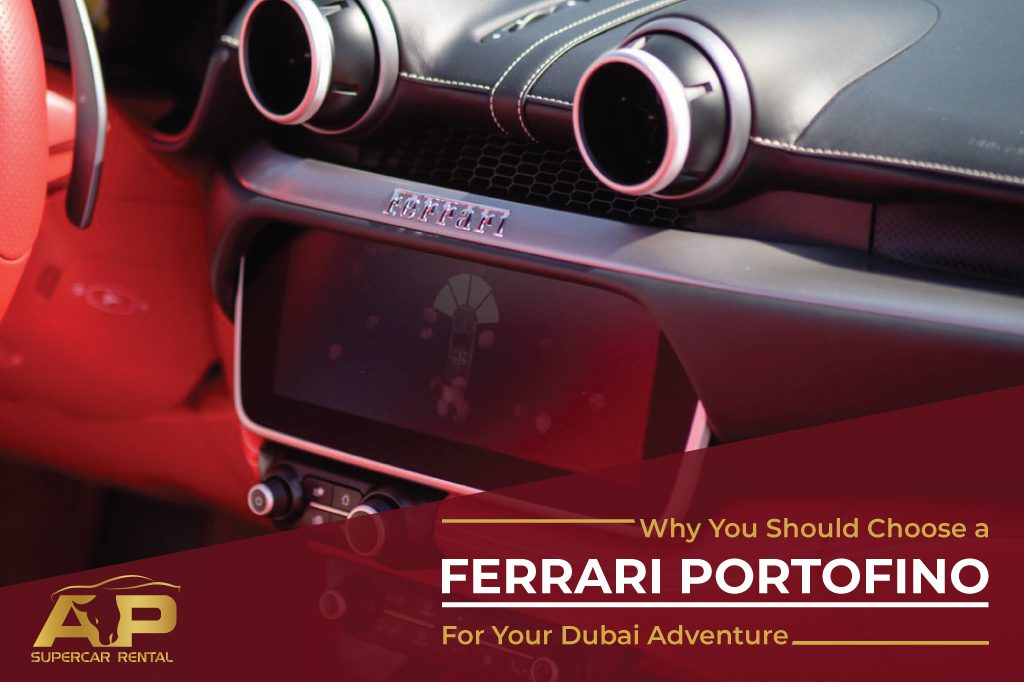 Why You Should Choose a Ferrari Portofino for Your Dubai Adventure