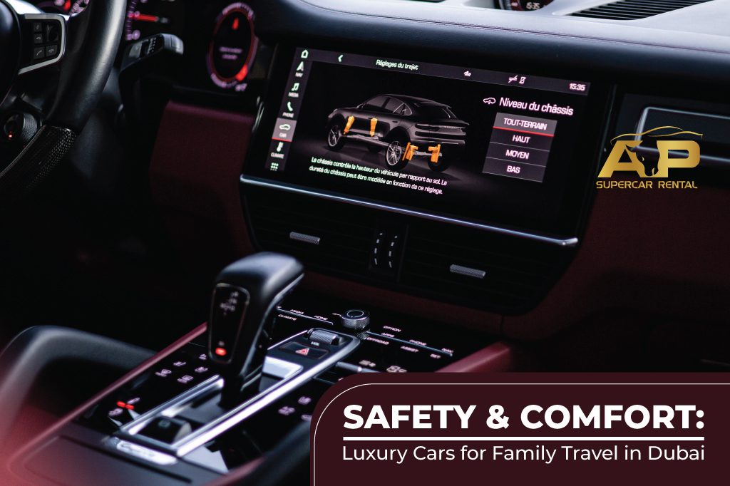 Safety and Comfort: Luxury Cars for Family Travel in Dubai