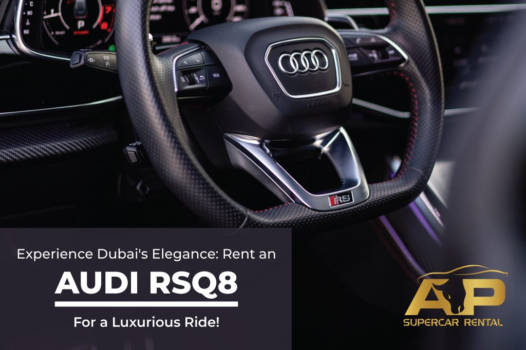 Experience Dubai’s Elegance: Rent an Audi RSQ8 for a Luxurious Ride!