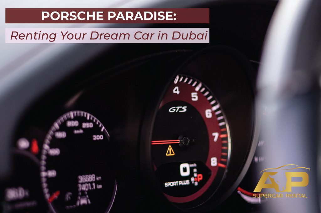 Porsche Paradise: Renting Your Dream Car in Dubai