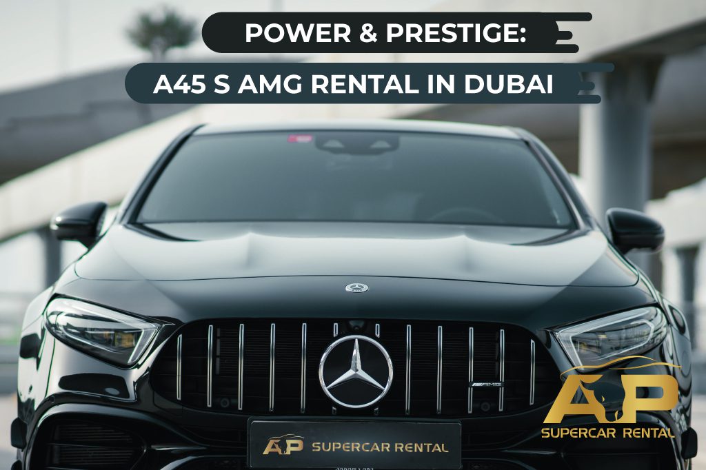 Power and Prestige: A45 S AMG Rental in Dubai