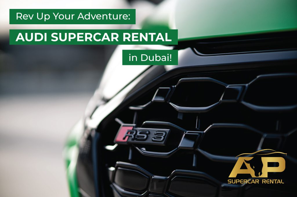 Rev Up Your Adventure: Audi SuperCar Rental in Dubai!