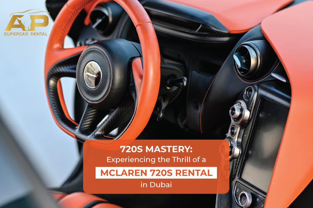 720S Mastery: Experiencing the Thrill of a McLaren 720S Rental in Dubai