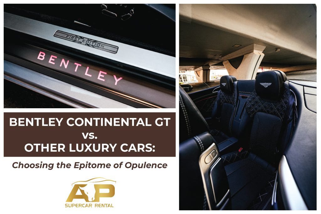 Bentley Continental GT vs. Other Luxury Cars: Choosing the Epitome of Opulence