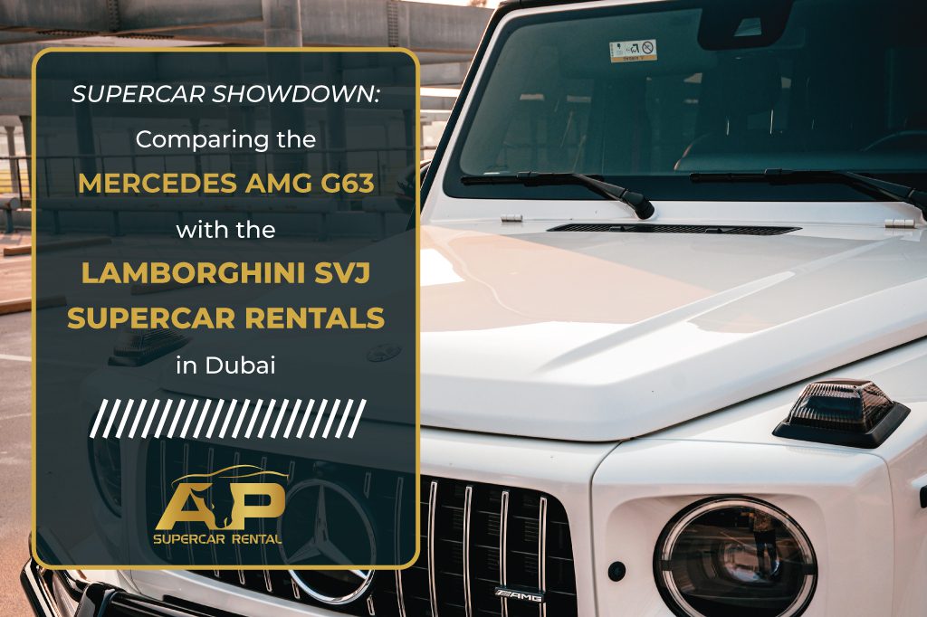 Supercar Showdown: Comparing the Mercedes AMG G63 with the Lamborghini SVJ. Supercar Rentals in Dubai