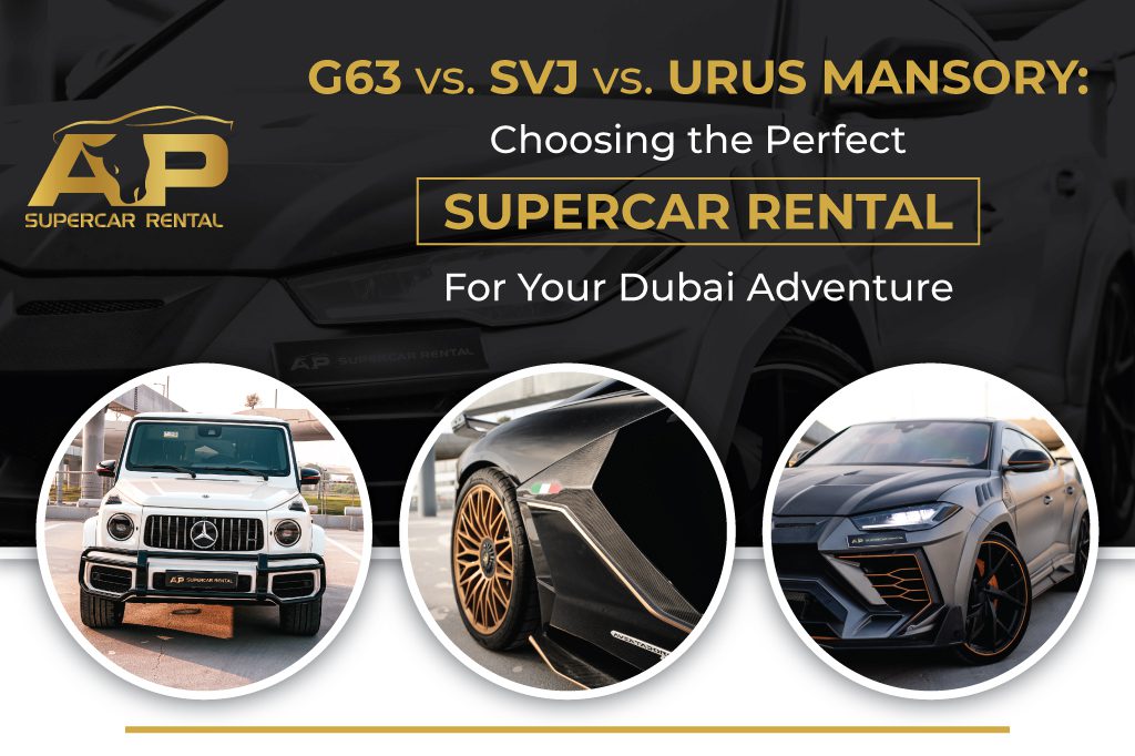 G63 vs. SVJ vs. Urus Mansory: Choosing the Perfect Supercar Rental for Your Dubai Adventure