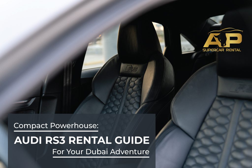 Compact Powerhouse: Audi RS3 Rental Guide for Your Dubai Adventure