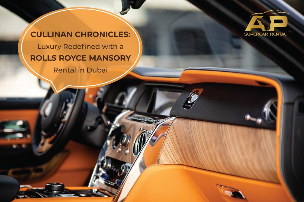 Cullinan Chronicles: Luxury Redefined with a Rolls Royce Mansory Rental in Dubai