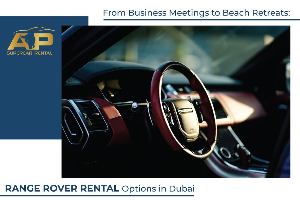 From Business Meetings to Beach Retreats: Range Rover Rental Options in Dubai