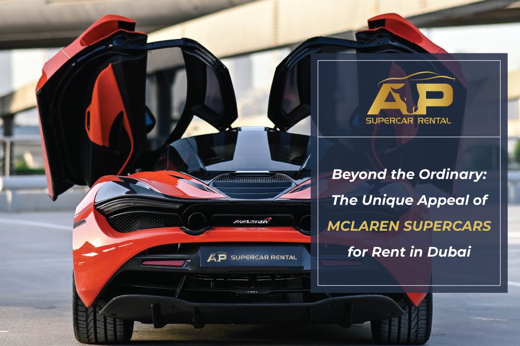 Beyond the Ordinary- The Unique Appeal of McLaren Supercars for Rent in Dubai