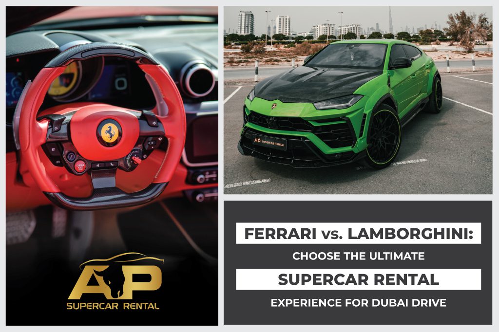 Ferrari vs. Lamborghini: Choose the Ultimate Supercar Rental Experience for Dubai Drive