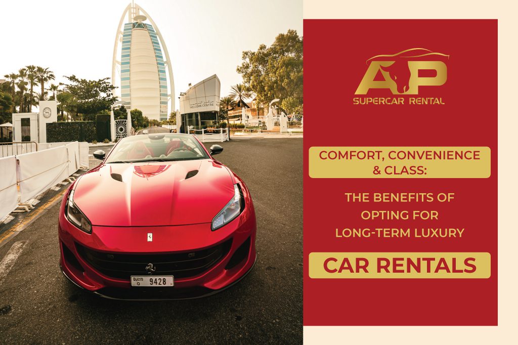 Comfort, Convenience, and Class: The Benefits of Opting for Long-Term Luxury Car Rentals