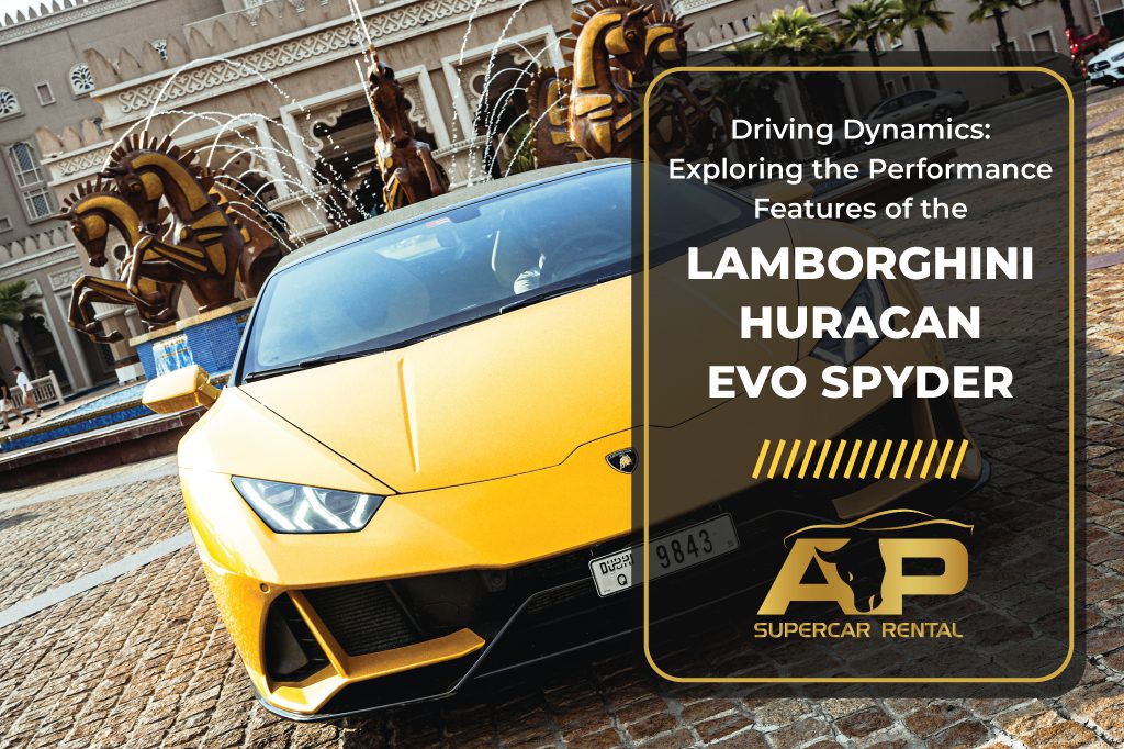 Driving Dynamics: Exploring the Performance Features of the Lamborghini Huracan Evo Spyder