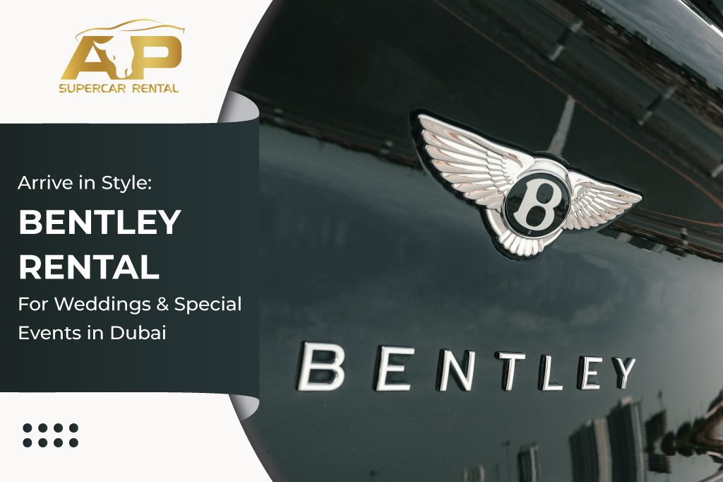 Arrive in Style: Bentley Rental for Weddings and Special Events in Dubai