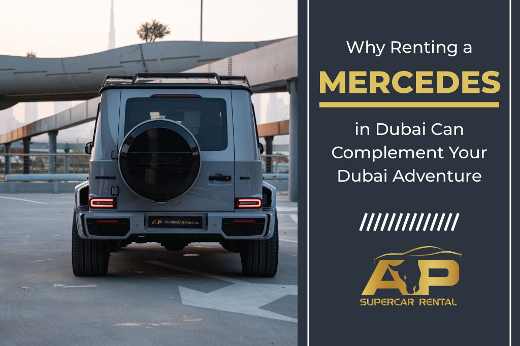 Why Renting a Mercedes in Dubai Can Complement Your Dubai Adventure