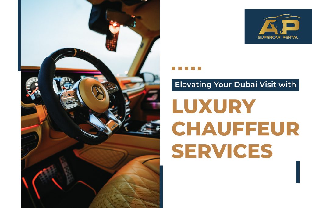 Elevating Your Dubai Visit with Luxury Chauffeur Services