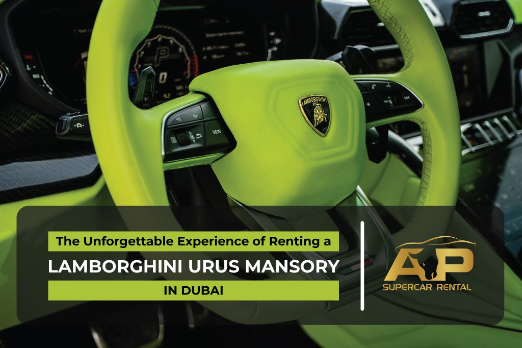 The Unforgettable Experience of Renting a Lamborghini Urus Mansory in Dubai