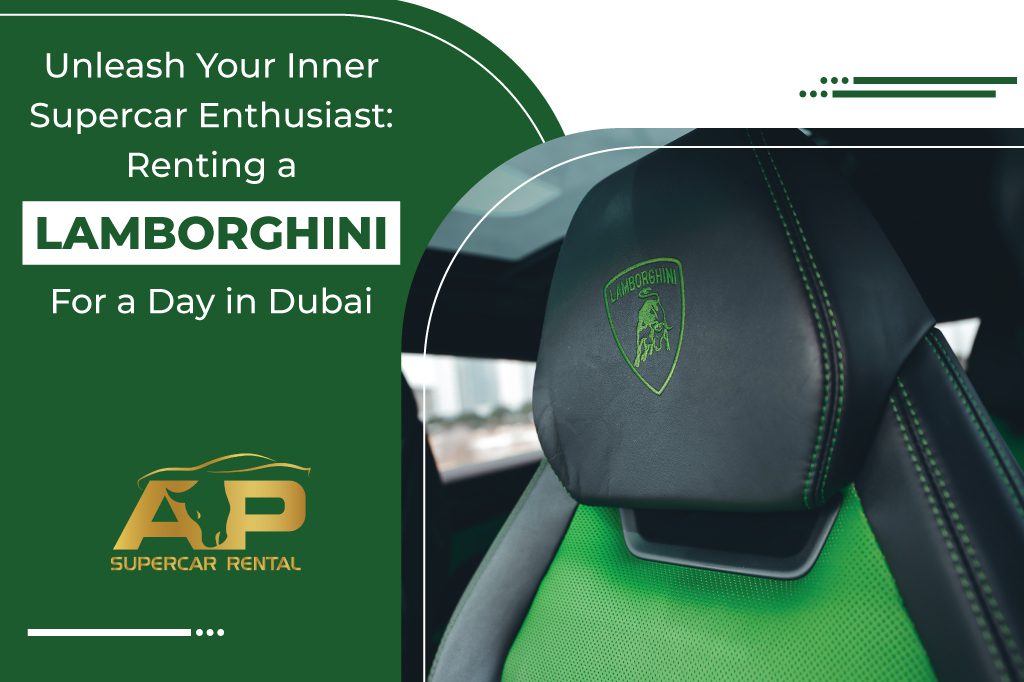 Unleash Your Inner Supercar Enthusiast: Renting a Lamborghini for a Day in Dubai