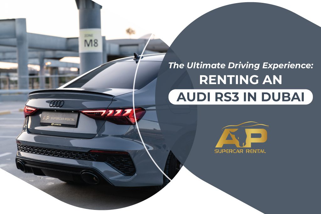 The Ultimate Driving Experience: Renting an Audi RS3 in Dubai