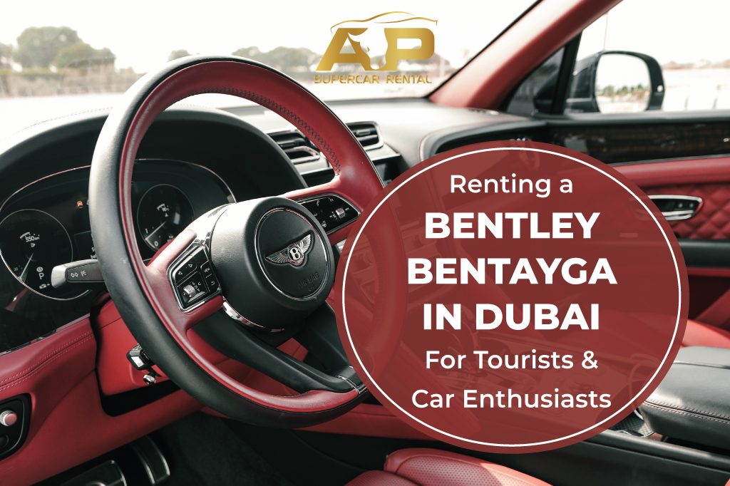 Renting a Bentley Bentayga in Dubai for Tourists and Car Enthusiasts