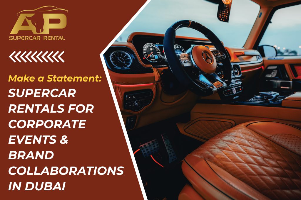 Make a Statement: Supercar Rentals for Corporate Events and Brand Collaborations in Dubai