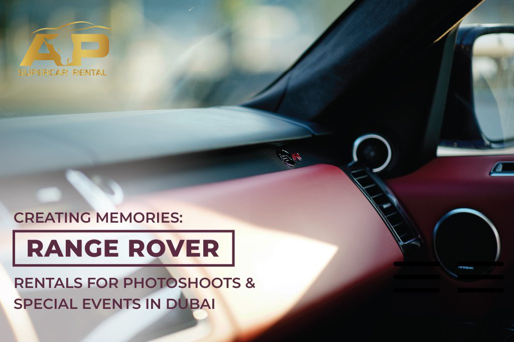 Creating Memories: Range Rover Rentals for Photoshoots and Special Events in Dubai